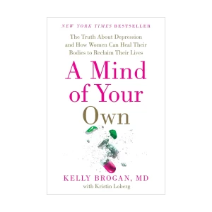 A Mind of Your Own – Kelly Brogan, MD