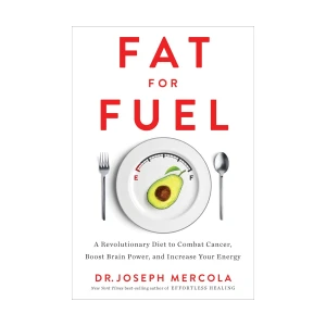 Fat for Fuel – Dr. Joseph Mercola