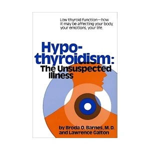 Hypothyroidism The Unsuspected Illness – Broda Barnes
