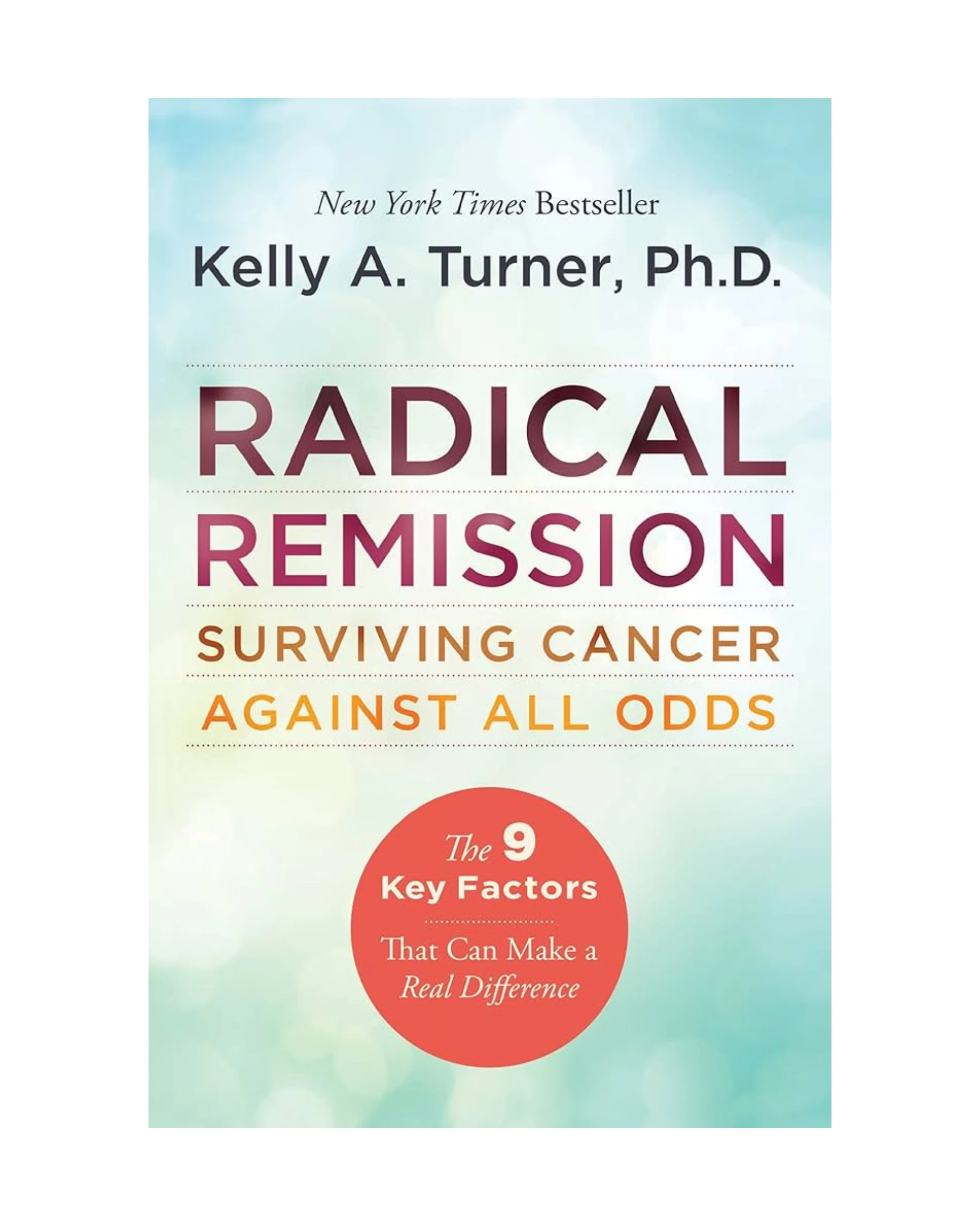 Radical Remission – Kelly A. Turner Ph. D. Front Radical Remission – Kelly A. Turner Ph. D. Front