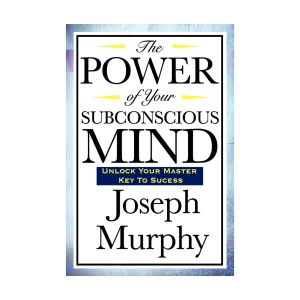 The Power of Your Subconscious Mind – Joseph Murphy
