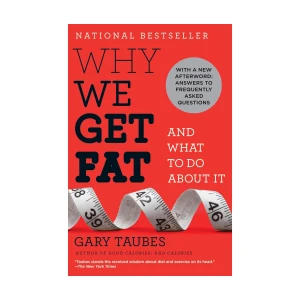 Why We Get Fat And What to Do About It – Gary Taubes