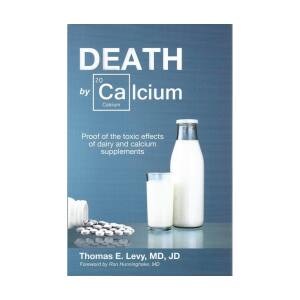 Death by Calcium – Thomas E. Levy, MD, JD