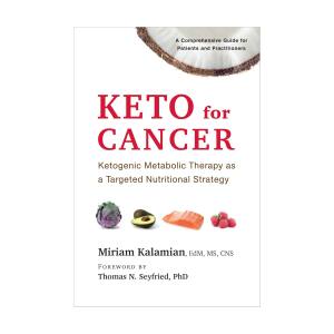 Keto for Cancer – Miriam Kalamian EdM, MS, CNS