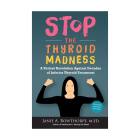 Stop the Thyroid Madness – Janie A. Bowthorpe, MED Front