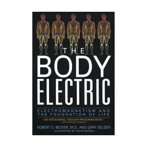 The Body Electric – Robert O. Becker, MD, Gary Selden